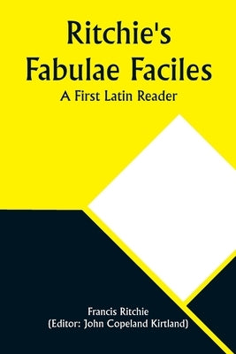 Ritchie's Fabulae Faciles: A First Latin Reader by Ritchie, Francis