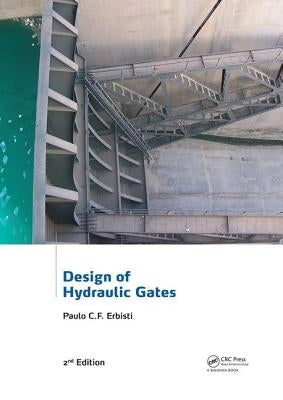 Design of Hydraulic Gates by Erbisti, Paulo C. F.