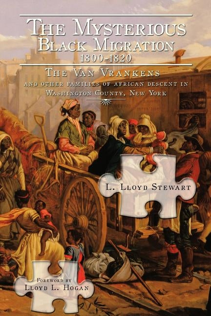 The Mysterious Black Migration 1800-1820: THE VAN VRANKEN FAMILY And Other "Free" Families of African Descent in Washington County, New York" by Stewart, L. Lloyd