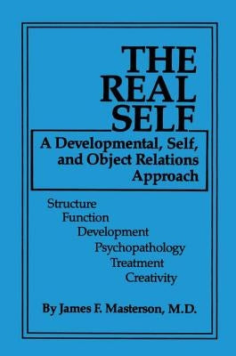 The Real Self: A Developmental, Self And Object Relations Approach by Masterson, James F.
