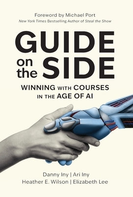 Guide on the Side: Winning with Courses in the Age of AI by Iny, Danny