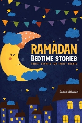 Ramadan Bedtime Stories: Thirty Stories for the Thirty Holy Nights of Ramadan! (Ramadan Books for Kids) by Mohamed, Zainab