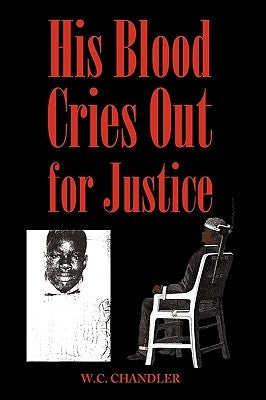 His Blood Cries Out for Justice by W. C. Chandler, Chandler