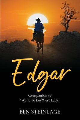 Edgar: Companion to "Want To Go West Lady" by Steinlage, Ben
