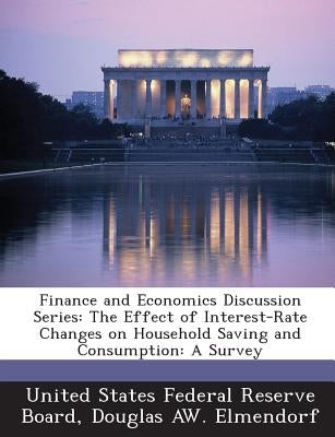 Finance and Economics Discussion Series: The Effect of Interest-Rate Changes on Household Saving and Consumption: A Survey by United States Federal Reserve Board