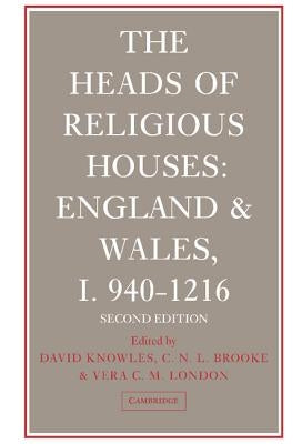 The Heads of Religious Houses: England and Wales, I 940 1216 by Brooke, Christopher Nugent Lawrence
