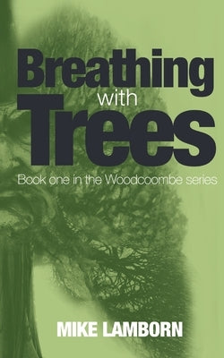 Breathing With Trees: Book one in the Woodcoombe series by Lamborn, Mike