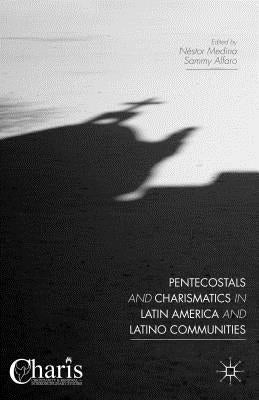 Pentecostals and Charismatics in Latin America and Latino Communities by Alfaro, Sammy