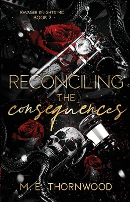 Reconciling the Consequences: Ravager Knights MC Book 2 by Thornwood, M. E.