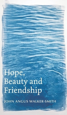 Hope, Beauty and Friendship by Walker-Smith, John Angus