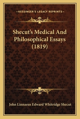 Shecut's Medical And Philosophical Essays (1819) by Shecut, John Linnaeus Edward Whitridge