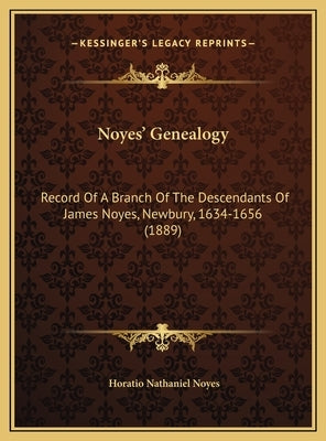 Noyes' Genealogy: Record Of A Branch Of The Descendants Of James Noyes, Newbury, 1634-1656 (1889) by Noyes, Horatio Nathaniel