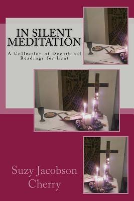 In Silent Meditation: A Collection of Devotional Readings for Lent by Cherry, Suzy Jacobson