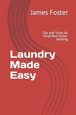 Laundry Made Easy: Tips and Tricks for Simplified Home-Valeting by Foster, James