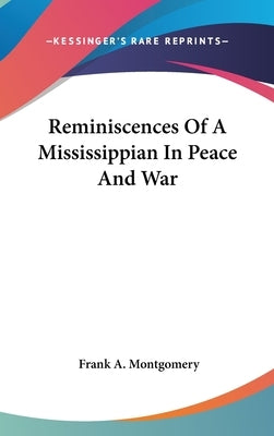 Reminiscences Of A Mississippian In Peace And War by Montgomery, Frank a.