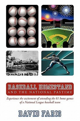 Baseball Homestand: The National Pastime: Experience the excitement of attending the 81 home games of a National League baseball team. by Faris, David