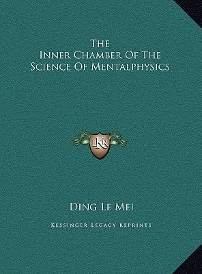 The Inner Chamber Of The Science Of Mentalphysics by Mei, Ding Le