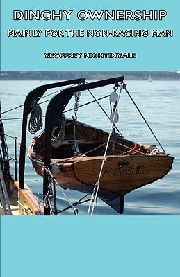 Dinghy Ownership - Mainly for the Non-Racing Man by Nightingale, Geoffrey