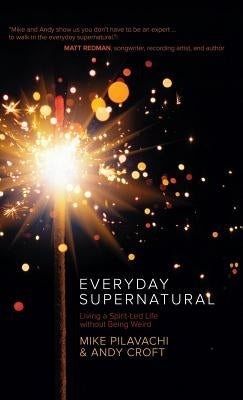 Everyday Supernatural by Pilavachi, Mike