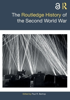 The Routledge History of the Second World War by Bartrop, Paul R.