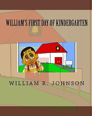 William's First Day of Kindergarten by Johnson, William R.
