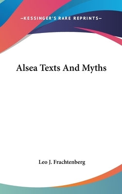 Alsea Texts And Myths by Frachtenberg, Leo J.