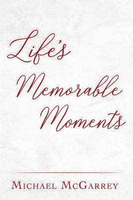 Life's Memorable Moments by McGarrey, Michael