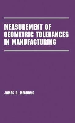Measurement of Geometric Tolerances in Manufacturing by Meadows, James D.