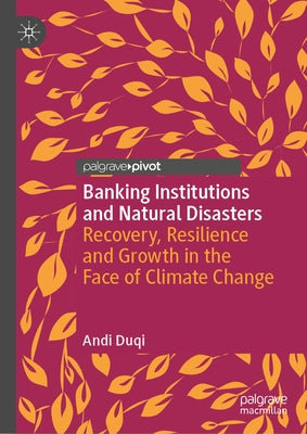 Banking Institutions and Natural Disasters: Recovery, Resilience and Growth in the Face of Climate Change by Duqi, Andi