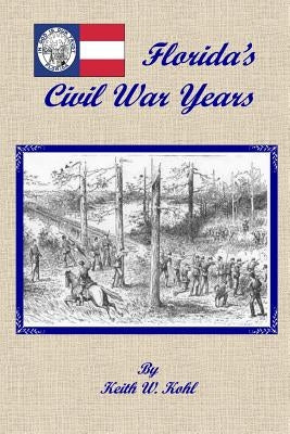 Florida's Civil War Years by Kohl, Keith William
