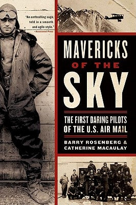 Mavericks of the Sky: The First Daring Pilots of the U.S. Air Mail by Macaulay, Catherine