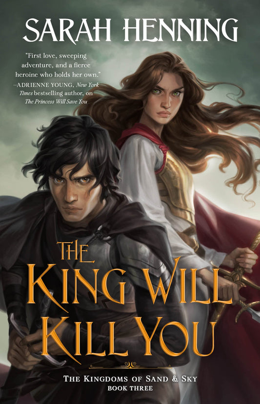 The King Will Kill You: The Kingdoms of Sand & Sky Book Three (Kingdoms of Sand and Sky #3)