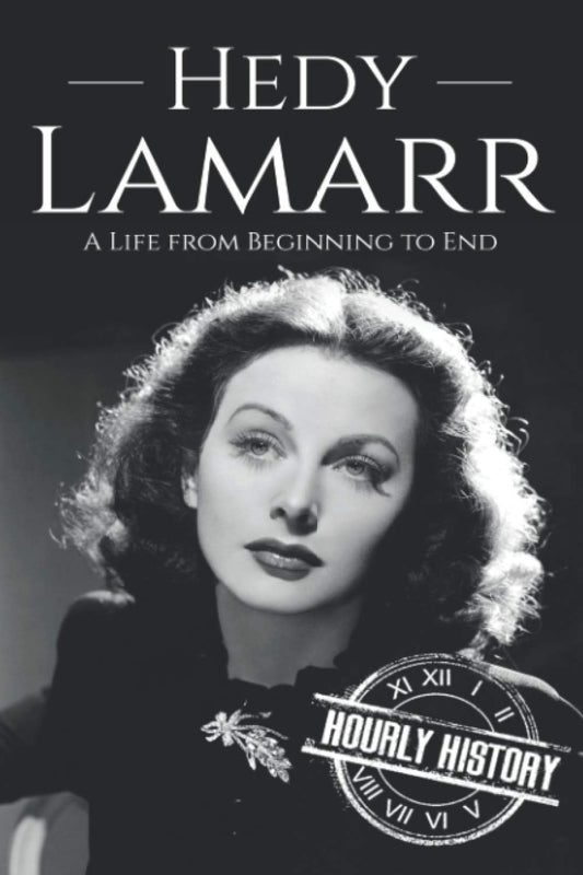 Hedy Lamarr: A Life from Beginning to End (Biographies of Actors)