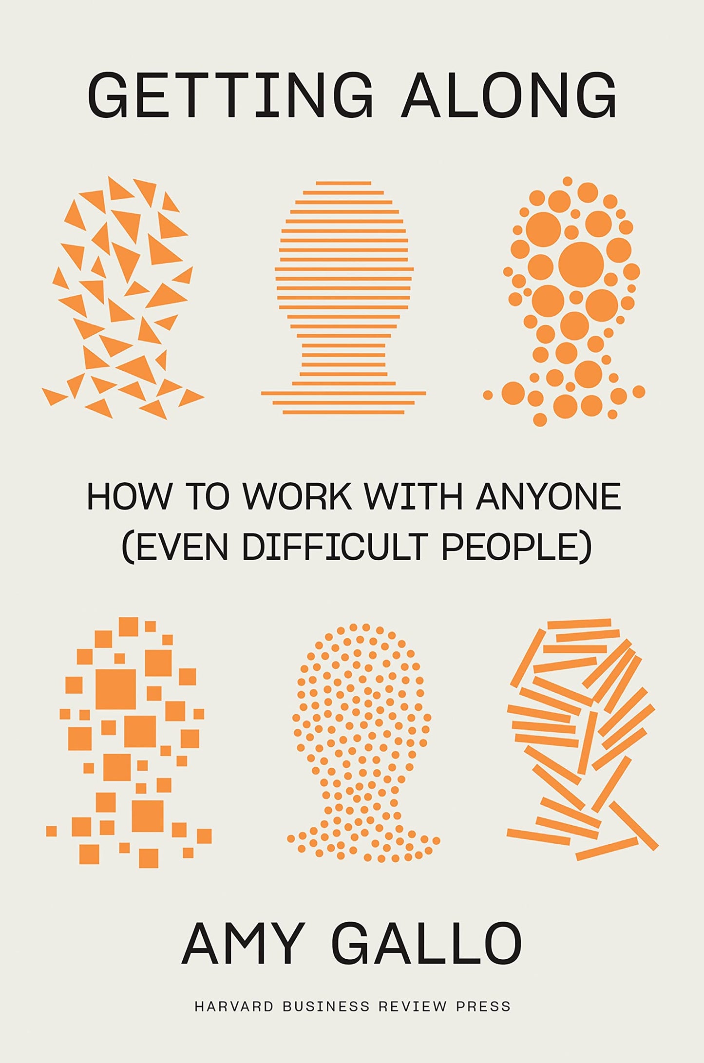 Getting Along: How to Work with Anyone (Even Difficult People)