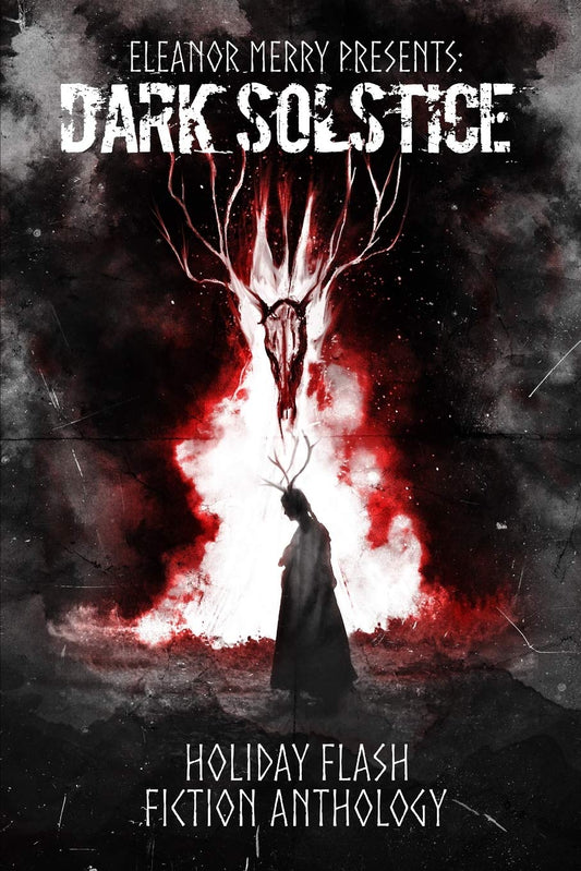 Dark Solstice Holiday Horror Collection: A Flash Fiction Anthology (Holiday Horror Collection #3)