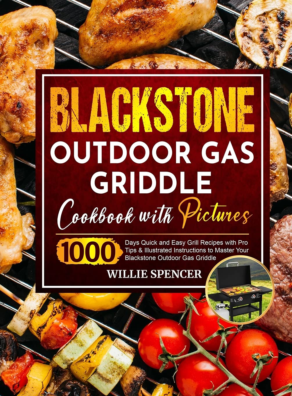 Blackstone Outdoor Gas Griddle Cookbook with Pictures: 1000 Days Quick and Easy Grill Recipes with Pro Tips & Illustrated Instructions to Master Your