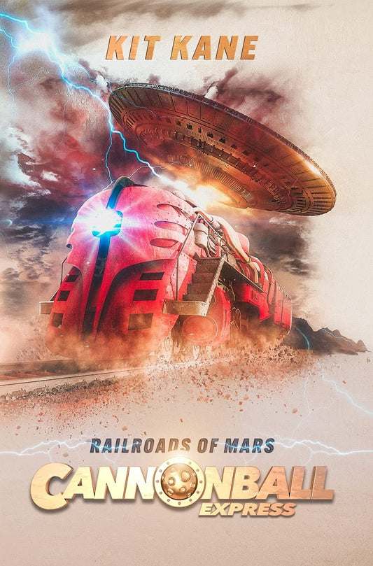 CANNONBALL EXPRESS -- Railroads of Mars: A Sci-Fi Western Adventure (Cannonball Express #1)