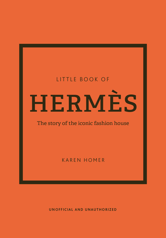 The Little Book of Hermès: The Story of the Iconic Fashion House (Little Books of Fashion #14) (14TH ed.)