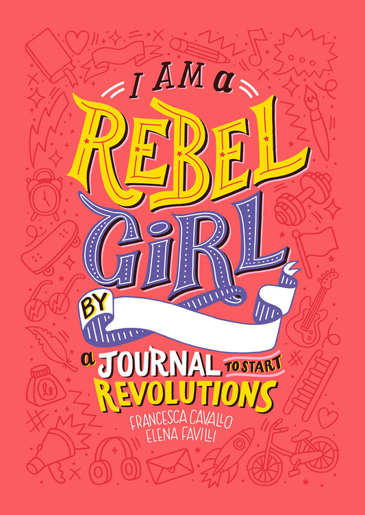 I Am a Rebel Girl: A Journal to Start Revolutions (Good Night Stories for Rebel Girls)