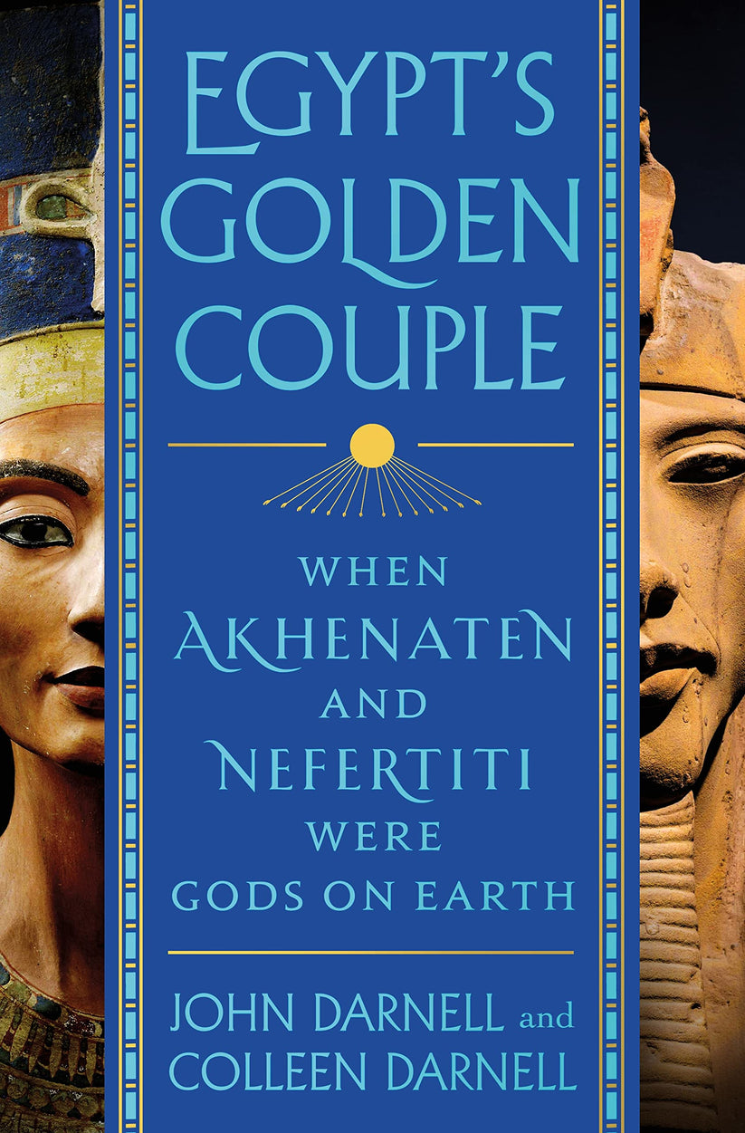 Egypt S Golden Couple When Akhenaten And Nefertiti Were Gods On Earth Bookstore N More