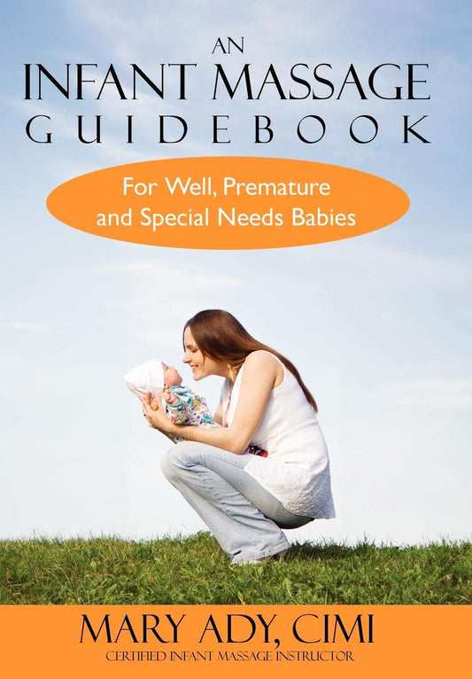 An Infant Massage Guidebook: For Well, Premature, and Special Needs Babies