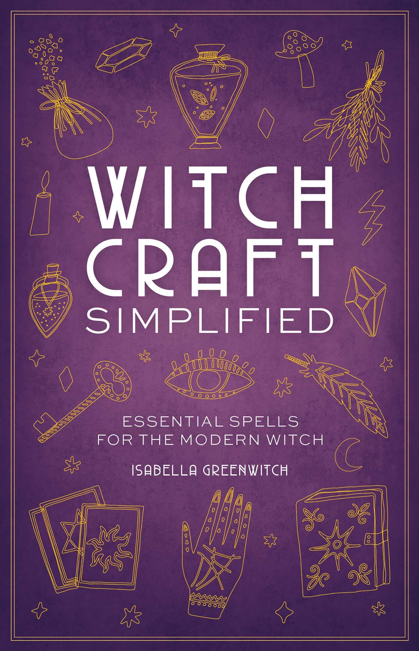 Witchcraft Simplified: ?Essential Spells for the Modern Witch