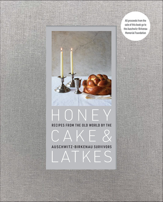 Honey Cake & Latkes: Recipes from the Old World by the Auschwitz-Birkenau Survivors