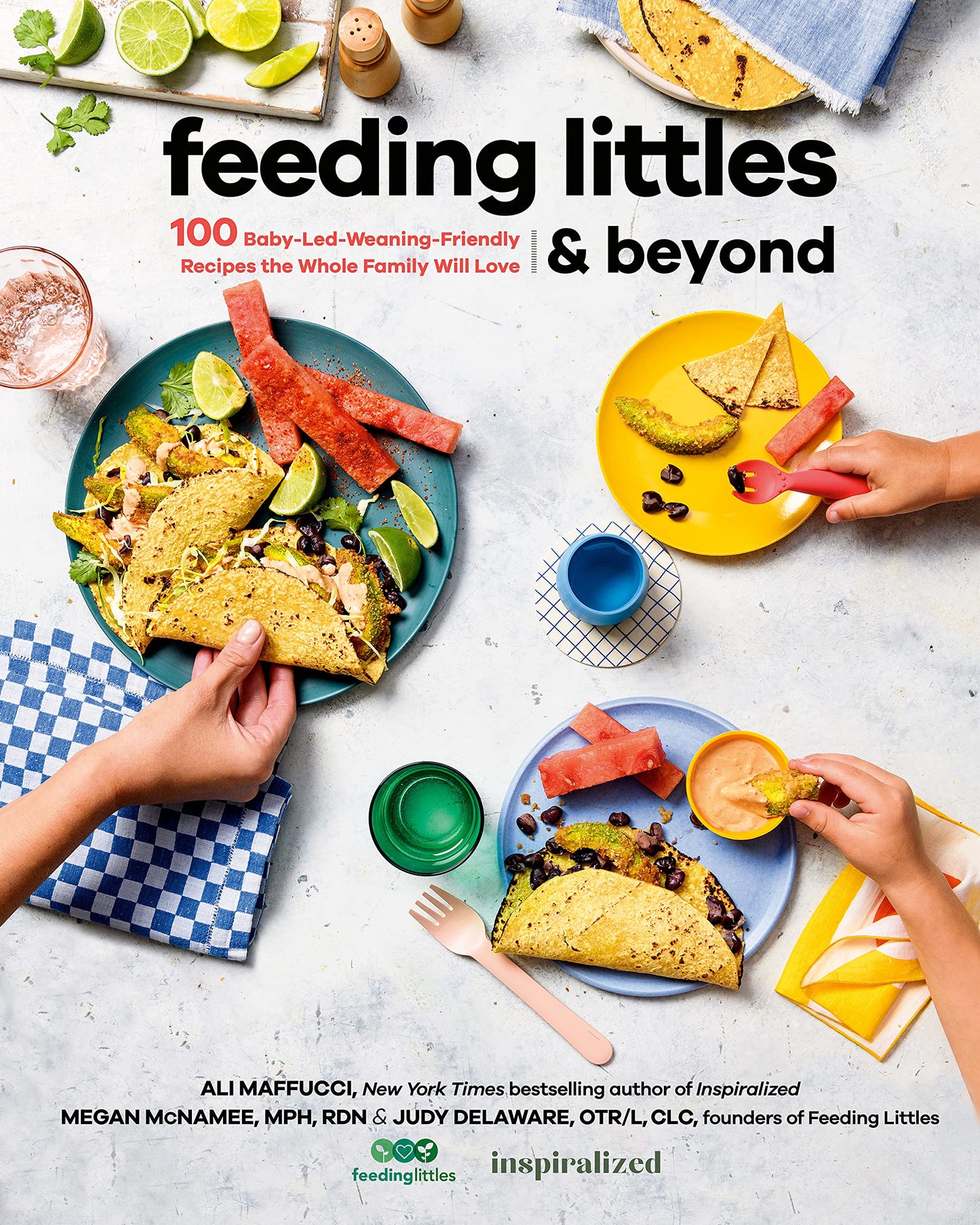 Feeding Littles and Beyond: 100 Baby-Led-Weaning-Friendly Recipes the Whole Family Will Love