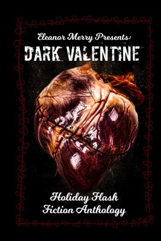 Dark Valentine Holiday Horror Collection: A Flash Fiction Anthology (Holiday Horror Collection #2)