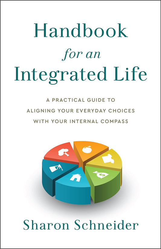 Handbook for an Integrated Life: A Practical Guide to Aligning Your Everyday Choices with Your Internal Compass