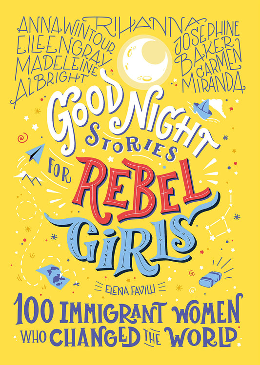 Good Night Stories for Rebel Girls: 100 Immigrant Women Who Changed the World (Good Night Stories for Rebel Girls #3)