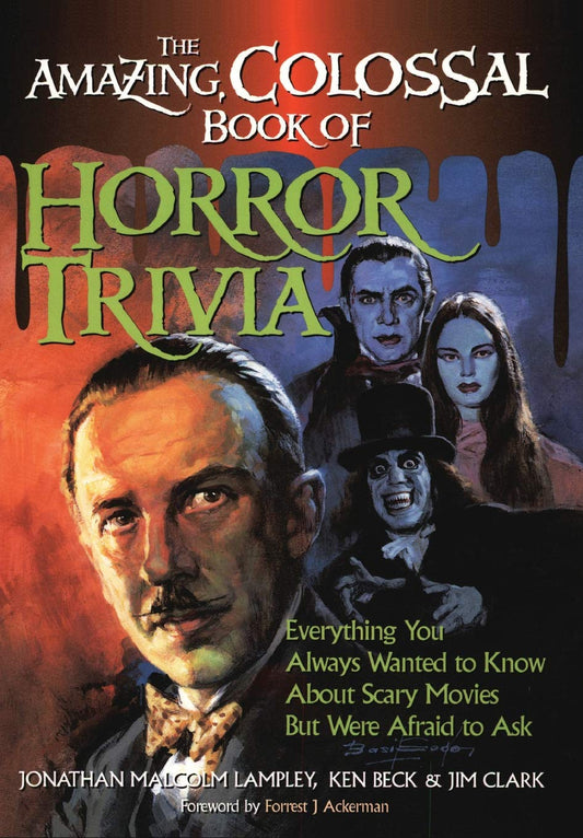 The Amazing, Colossal Book of Horror Trivia: Everything You Always Wanted to Know about Scary Movies But Were Afraid to Ask