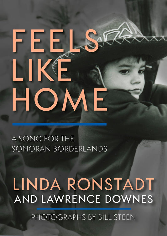 Feels Like Home: A Song for the Sonoran Borderlands (1ST ed.)
