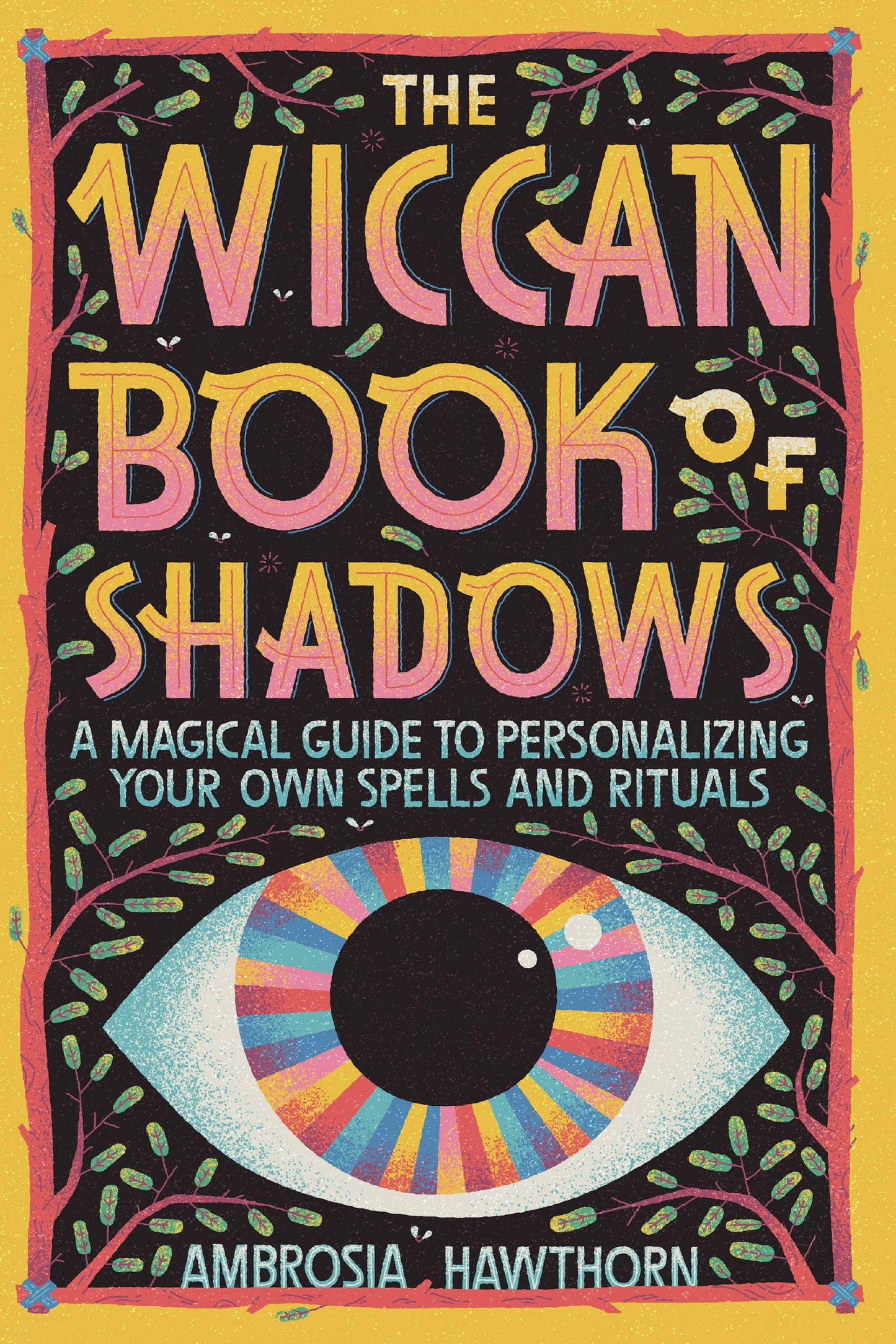 The Wiccan Book of Shadows: A Magical Guide to Personalizing Your Own Spells and Rituals